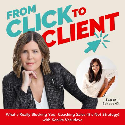 Ep. 63 | What's Really Blocking Your Coaching Sales (It's Not Strategy) with Kanika Vasudeva Ep. 63 | What's Really Blocking Your Coaching Sales (It's Not Strategy) with Kanika Vasudeva
