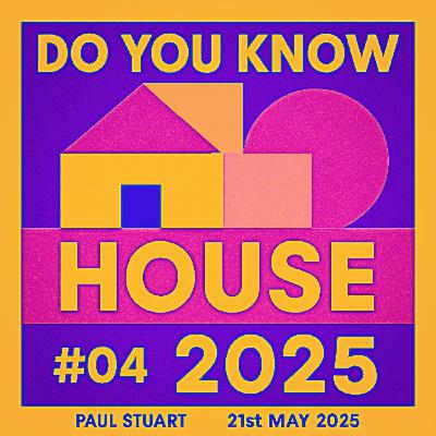 Episode 194: Paul Stuart - Do You Know House 2025 #04 - 21st May 2025 Episode 194: Paul Stuart - Do You Know House 2025 #04 - 21st May 2025