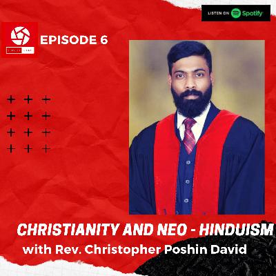 EPISODE 6: CHRISTIANITY AND NEO-HINDUISM
