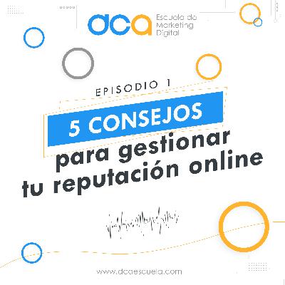 5 consejos para gestionar tu reputación online