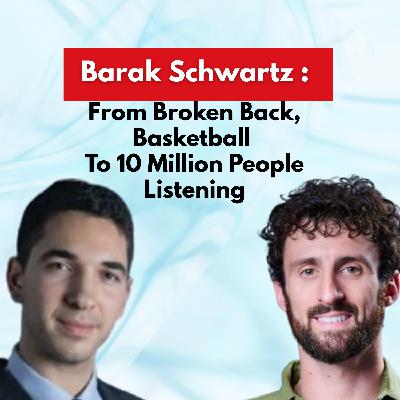 Barak Schwartz: From Broken Back, Basketball To 10 Million People Listening