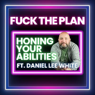 Honing Your Abilities ft. Daniel Lee White