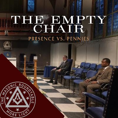 The Masonic Roundtable - 0550 - The Empty Chair: Presence vs. Pennies The Masonic Roundtable - 0550 - The Empty Chair: Presence vs. Pennies