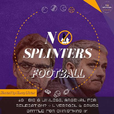#9 | Big 6 winless, Arsenal for relegation? & Liverpool/Spurs battle for Christmas #1