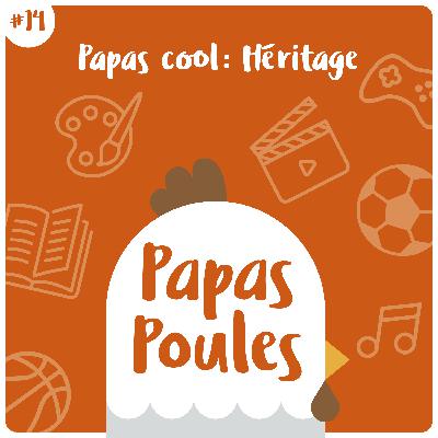 14 - Papas cool : Héritage