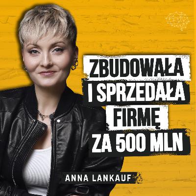 Zaczynała od stawki 5,85 zł/h. 9 lat później sprzedała firmę za pół miliarda złotych. Anna Lankauf