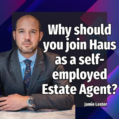 Why should you join Haus as a self-employed Estate Agent? - Ep: 2438