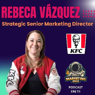 EP06-T1: Lecciones desde la cocina de KFC con Rebeca Vázquez