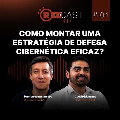 RedCast #104 | Como montar uma estratégia de defesa cibernética eficaz? RedCast #104 | Como montar uma estratégia de defesa cibernética eficaz?
