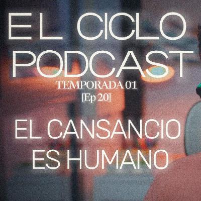 El Ciclo Podcast - T01 EP 20 ¨El cansancio es humano¨