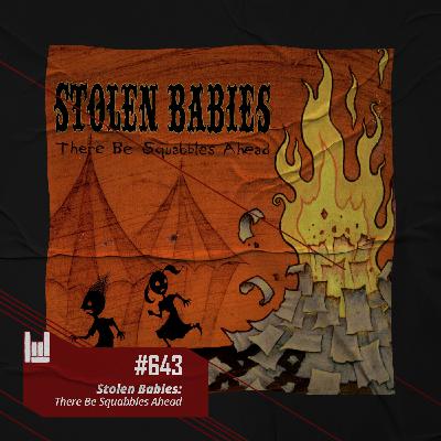 PodCast #643 – Stolen Babies: There Be Squabbles Ahead