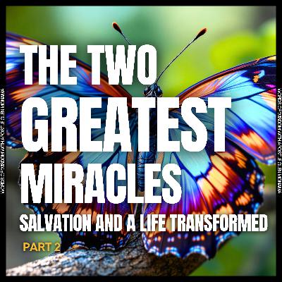 "The Two Greatest Miracles [Part 2]: Salvation and a Life Transformed" [Sunday Service - 13 July 2025]