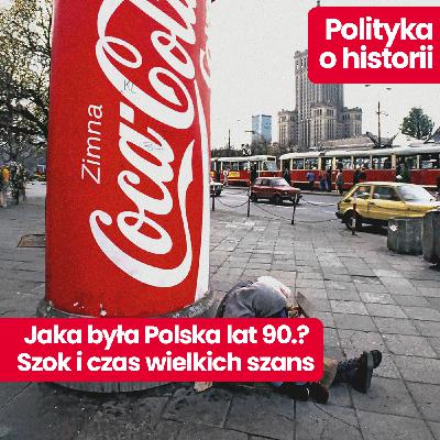 Polityka o Historii: dlaczego lata 90te w Polsce musiały być terapią szokową? Prof. Błażej Brzostek o transformacji ustrojowej i kolorach najntisów Polityka o Historii: dlaczego lata 90te w Polsce musiały być terapią szokową? Prof. Błażej Brzostek o transformacji ustrojowej i kolorach najntisów