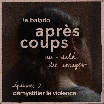 Épisode 2 : Démystifier la violence