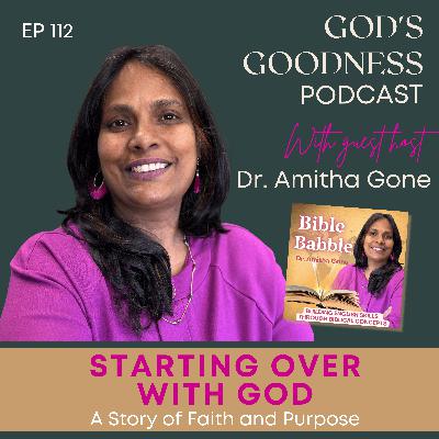 112: Starting Over with God – Dr. Amitha Gone’s Story of Faith and Purpose