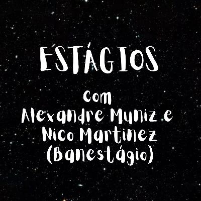 Como fazer um Estágio pode ajudar na sua carreira? - Com Alexandre Muniz e Nico Martinez (BANESTÁGIO)