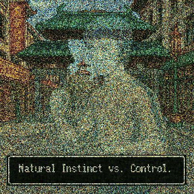 Natural Instinct vs. Control