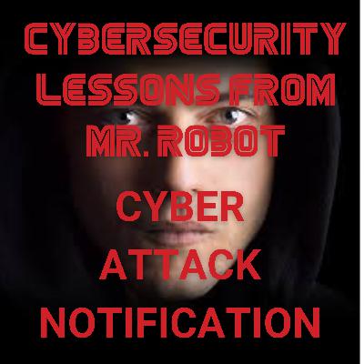 Cyber Attack Notification - Final Lessons from Mr. Robot Season One