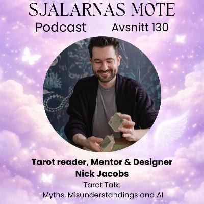 130. Nick Jacobs, Tarot Reader, Mentor & Designer: Tarot Talk Myths, Misunderstandings and AI