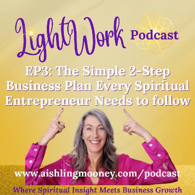 EP3 The Simple 2-Step Business Plan Every Spiritual Entrepreneur Needs to follow EP3 The Simple 2-Step Business Plan Every Spiritual Entrepreneur Needs to follow