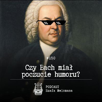 #150 Czy Bach miał poczucie humoru?