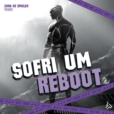T01E01 - Ops, sofri um reboot!