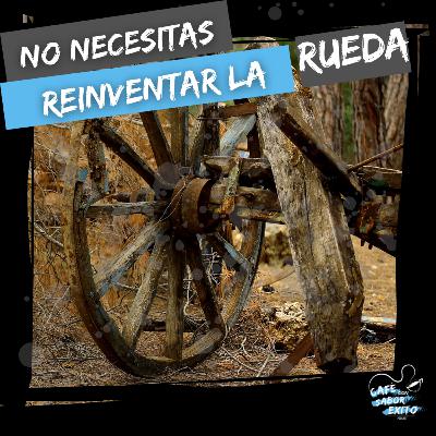 NO necesitas REINVENTAR la rueda - T4 #001