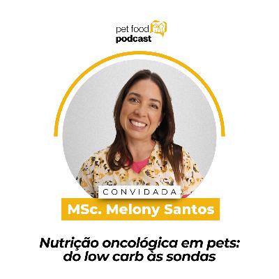 NUTRIÇÃO ONCOLÓGICA EM PETS: DO LOW CARB ÀS SONDAS - MSc. Melony Santos | Ep. 21