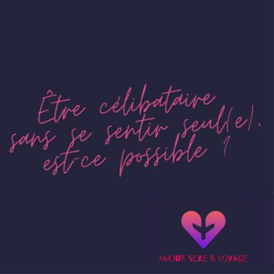 Peut-on être célibataire... sans subir la solitude ?