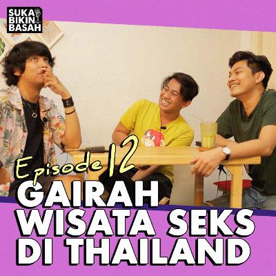 Ep. 12 - Gairah Wisata Seks Di Thailand