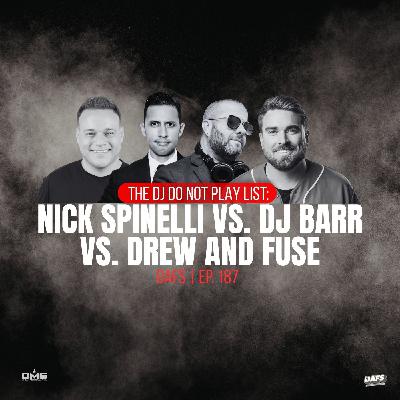 Nick Spinelli vs. DJ Barr vs. Drew and Fuse Discuss Do Not Play Lists | EP 187