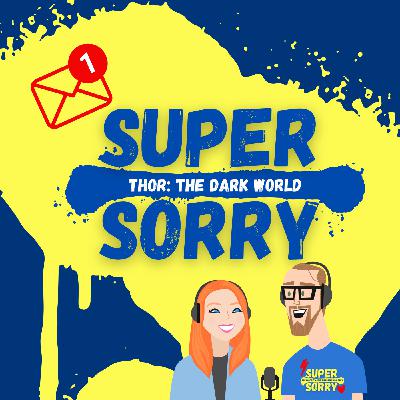 What if....Super Sorry got fan mail – Thor: The Dark World Edition What if....Super Sorry got fan mail – Thor: The Dark World Edition