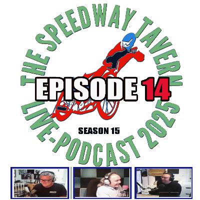 Speedway Tavern Show Podcast -ep14 s 15 Speedway Tavern Show Podcast -ep14 s 15