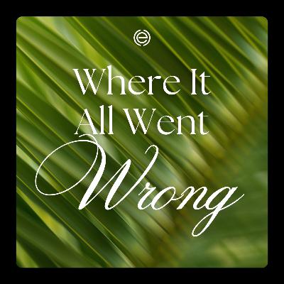 Where It All Went Wrong | Adam Weber