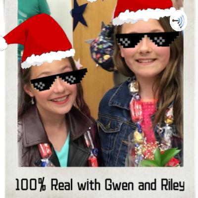 100% Real with Gwen and Riley ayeee