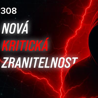Ep#308 - Kritická zranitelnost otřásla internetem. Čínské skupiny reagují okamžitě