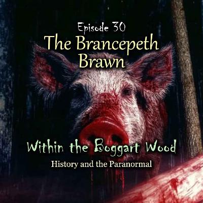 Episode 30. The Brancepeth Brawn Episode 30. The Brancepeth Brawn
