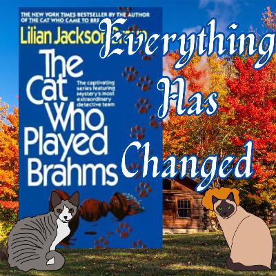 The Cat Who Played Brahms - Everything Has Changed