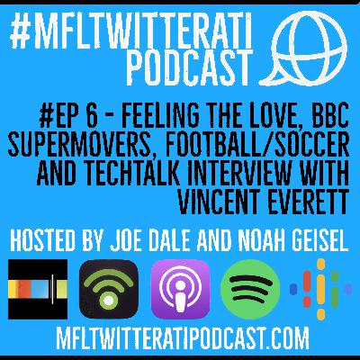 #EP 6 - Feeling the love, BBC SuperMovers, Football/Soccer and TechTalk interview with Vincent Everett