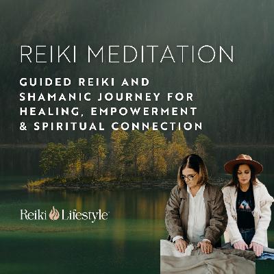 Guided Reiki and Shamanic Journey for Healing, Empowerment & Spiritual Connection