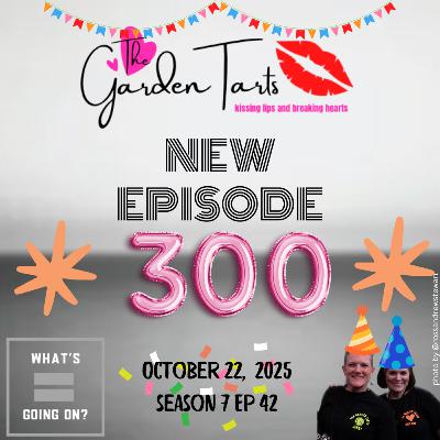 The Garden Tarts turn 300!