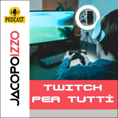 Twitch per tutti, tutti per Twitch