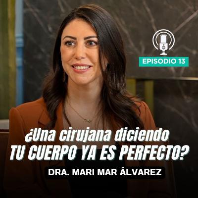 ¿Una cirujana diciendo que TU CUERPO ES YA PERFECTO? Sí, y tiene razones. | Episodio 13 🎙️