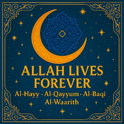 Allah Lives Forever: Names Showing He Is Always Alive, Always Present ✨| Ep. 06