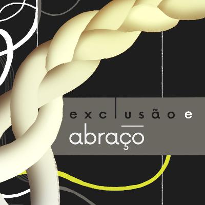 Exclusão e Abraço | “Um só corpo, diferentes membros” 2 de 7 | Edson Nunes