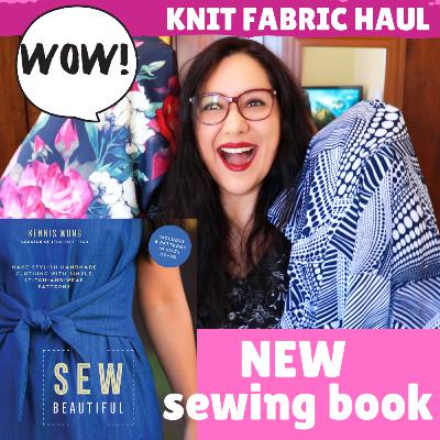 BREATHTAKING knit fabric haul & a NEW AMAZING sewing book release: SEW BEAUTIFUL by Kennis Wong.