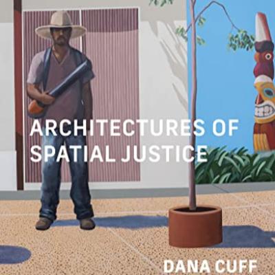 Dana Cuff: Architecture and spatial justice.