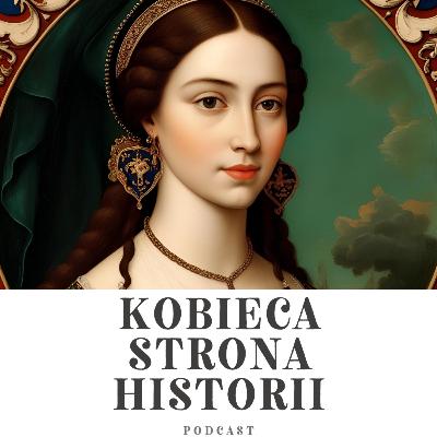 Kobiety Korony Jagiellońskiej cz. 4: Matka dynastii - Zofia Holszańska | 32. Kobiety Korony Jagiellońskiej cz. 4: Matka dynastii - Zofia Holszańska | 32.