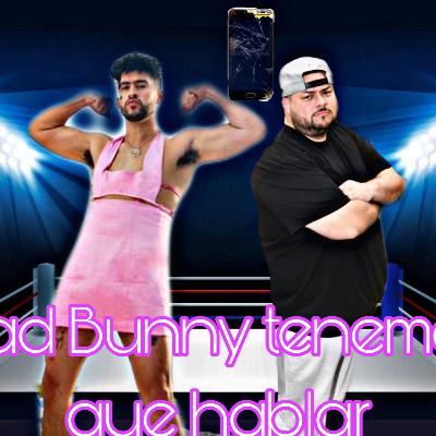 Bad Bunny tenemos que hablar