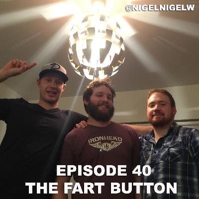 Episode 40 - The Fart Button